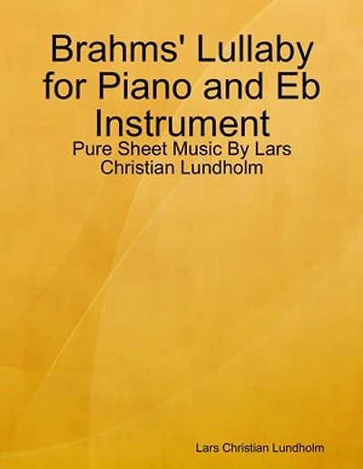 Brahms' Lullaby for Piano and Eb Instrument - Pure Sheet Music By Lars Christian Lundholm