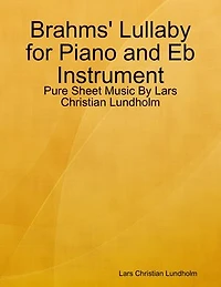 Brahms' Lullaby for Piano and Eb Instrument - Pure Sheet Music By Lars Christian Lundholm