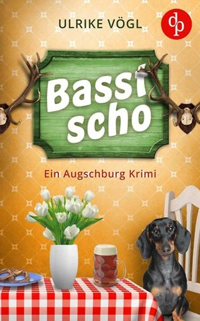 Basst scho | Ein lustiger Augschburg Krimi mit bayrischem Charme: Obacht, es gab a Mord