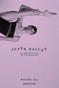 After ballet: La imperfecta vida de una bailarina