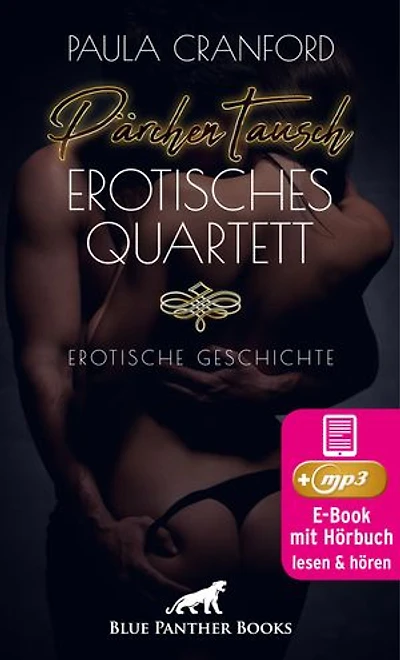 PärchenTausch - Erotisches Quartett | Erotik Audio Story | Erotisches Hörbuch: Der exzessiv ausgelebte PärchenTausch könnte die Rettung des müden Ehealltags bedeuten ...