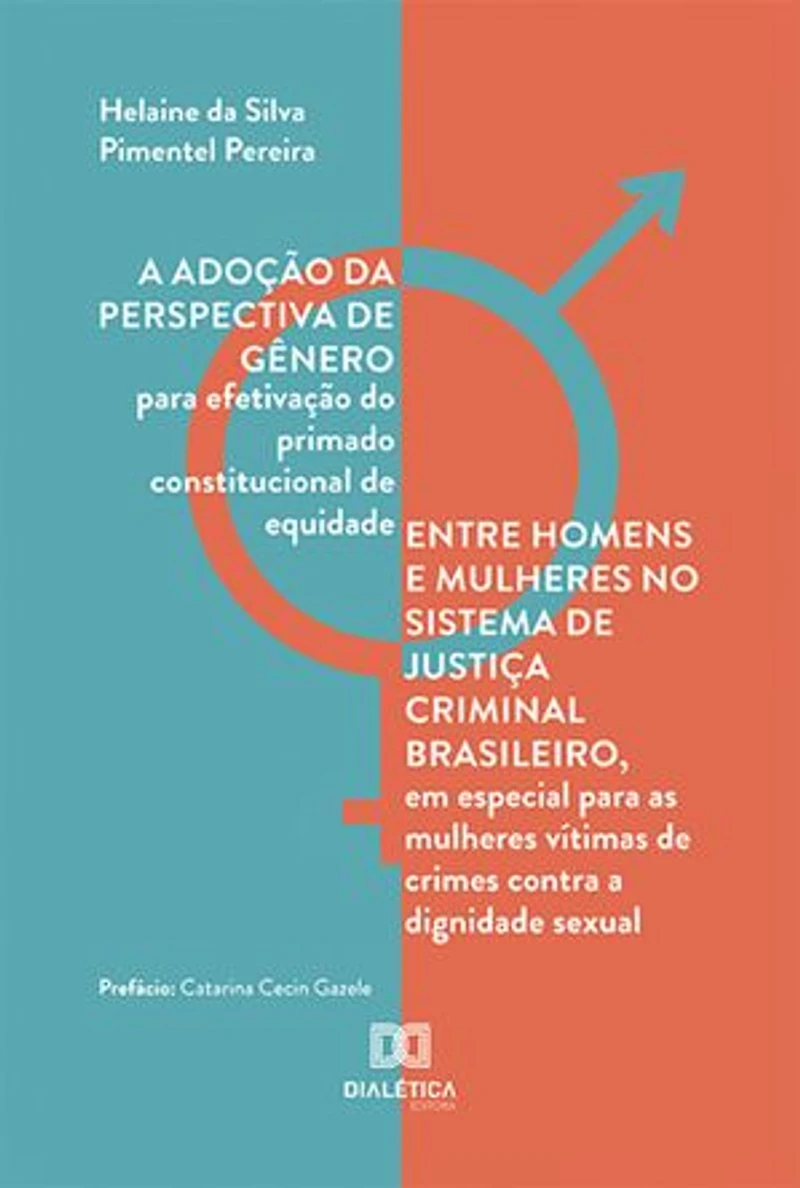 A adoção da perspectiva de gênero para efetivação do primado constitucional de equidade entre homens e mulheres no sistema de justiça criminal brasileiro, em especial para as mulheres vítimas de crimes contra a dignidade sexual