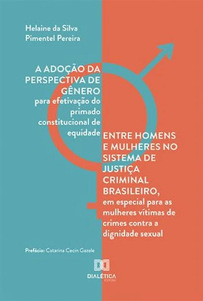 A adoção da perspectiva de gênero para efetivação do primado constitucional de equidade entre homens e mulheres no sistema de justiça criminal brasileiro, em especial para as mulheres vítimas de crimes contra a dignidade sexual