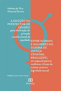 A adoção da perspectiva de gênero para efetivação do primado constitucional de equidade entre homens e mulheres no sistema de justiça criminal brasileiro, em especial para as mulheres vítimas de crimes contra a dignidade sexual