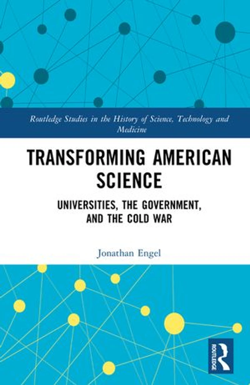 Transforming American Science: Universities, the Government, and Cold War
