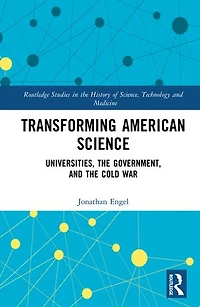Transforming American Science: Universities, the Government, and Cold War