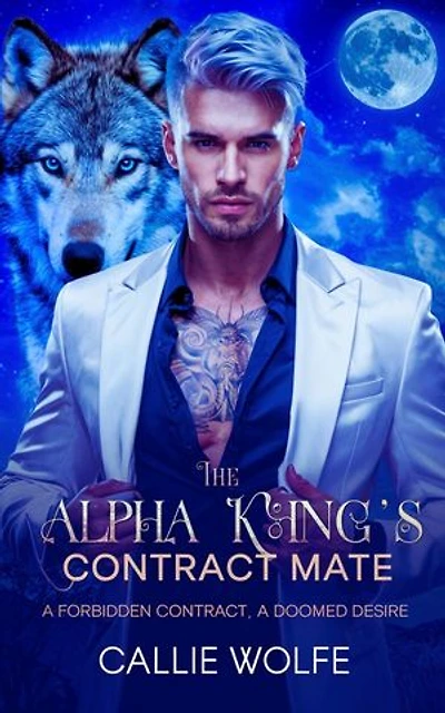 The Alpha King’s Contract Mate: A Forbidden Contract, A Doomed Desire