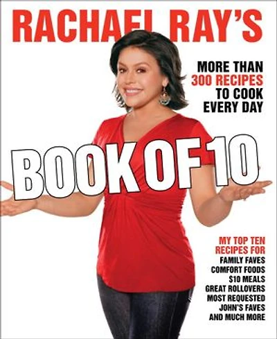 Rachael Ray's Book of 10: More Than 300 Recipes to Cook Every Day: A Cookbook