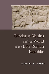 Diodorus Siculus and the World of Late Roman Republic