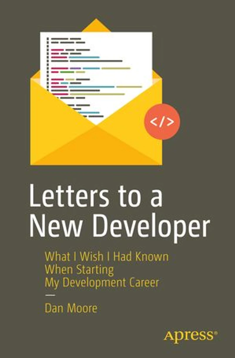 Letters to a New Developer: What I Wish Had Known When Starting My Development Career