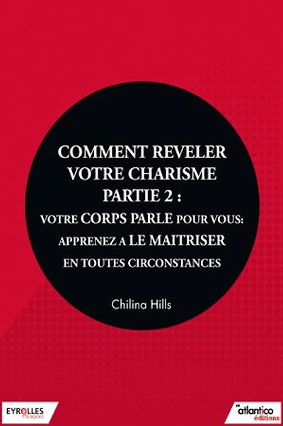 Comment révéler votre charisme - Partie 2: Votre corps parle pour vous, apprenez à le maîtriser en toutes circonstances