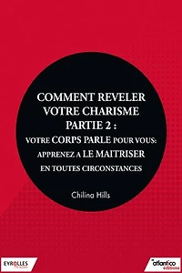 Comment révéler votre charisme - Partie 2: Votre corps parle pour vous, apprenez à le maîtriser en toutes circonstances