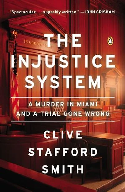 The Injustice System: A Murder Miami And Trial Gone Wrong
