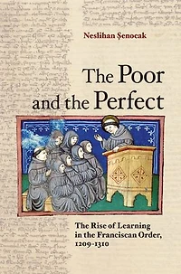 the Poor and Perfect: Rise of Learning Franciscan Order, 1209-1310