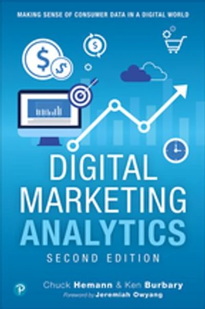 Digital Marketing Analytics: Making Sense Of Consumer Data A World