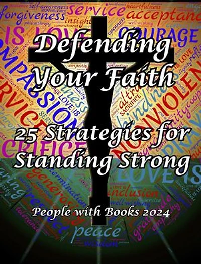 Defending Your Faith: 25 Strategies for Standing Strong