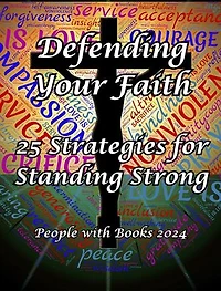 Defending Your Faith: 25 Strategies for Standing Strong