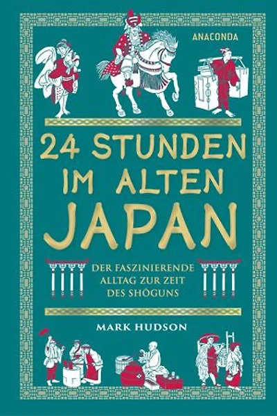 24 Stunden im alten Japan: Der faszinierende Alltag zur Zeit des Shōgun - Übersetzt von Ilona Zuber