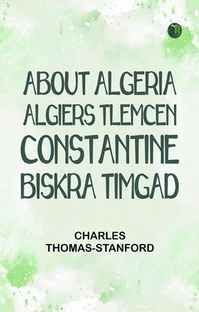 About Algeria: Algiers Tlemcen Constantine Biskra Timgad