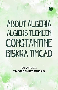 About Algeria: Algiers Tlemcen Constantine Biskra Timgad