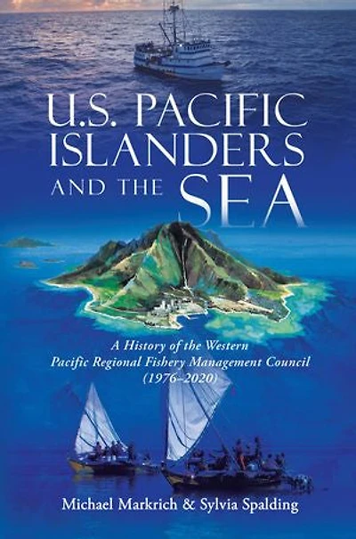 U.S. Pacific Islanders and the Sea: A History of Western Regional Fishery Management Council (1976-2020)