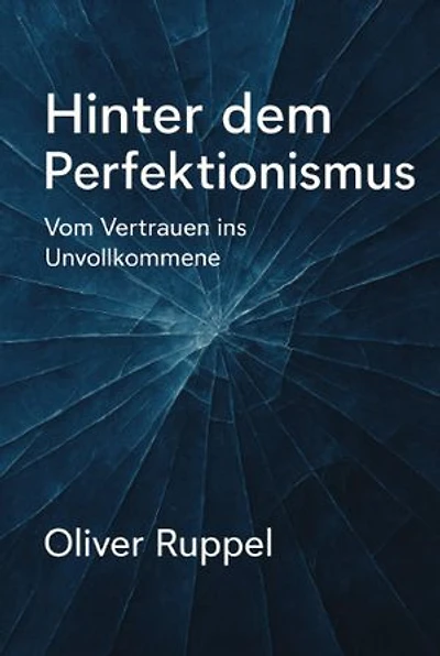 Hinter dem Perfektionismus: Vom Vertrauen ins Unvollkommene