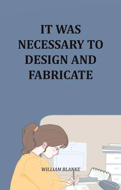 It Was Necessary To Design And Fabricate