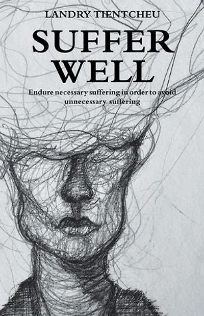 Suffer Well: Endure Necessary Suffering Order To Avoid Unnecessary