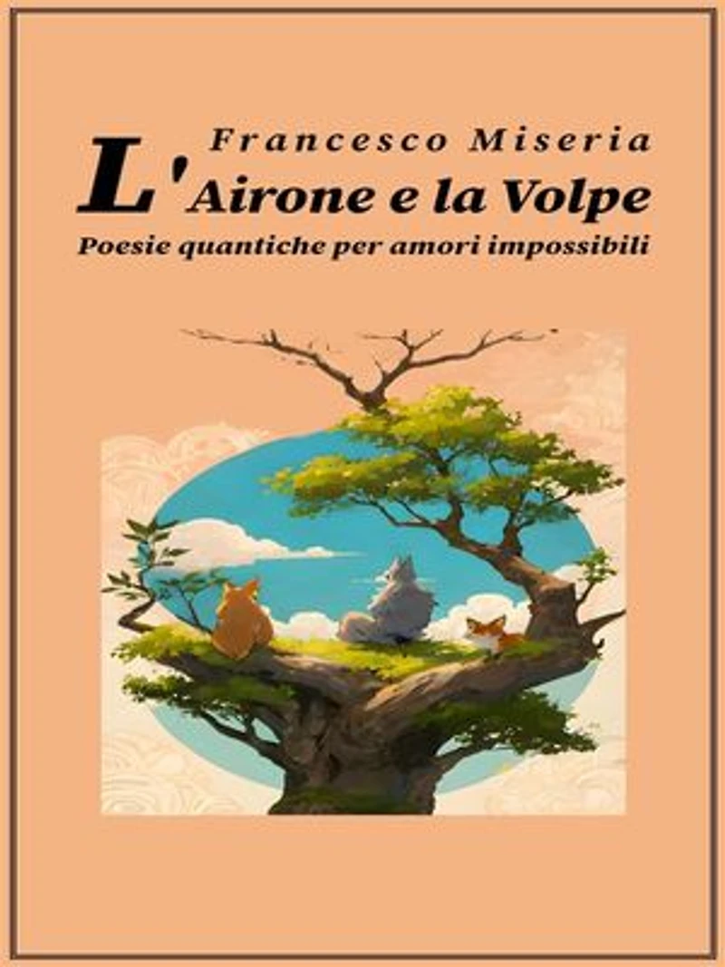 L'Airone e la Volpe: Poesie quantiche per amori impossibili