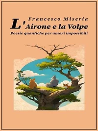 L'Airone e la Volpe: Poesie quantiche per amori impossibili