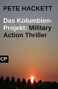 Das Kolumbien-Projekt: Military Action Thriller: Cassiopeiapress