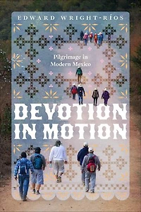 Devotion Motion: Pilgrimage Modern Mexico