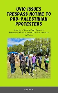 UVic Issues Trespass Notice to Pro-Palestinian Protesters: University of Victoria Orders Removal of Encampment Amid Demands to Sever Ties with Israeli Institutions