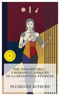 Âme Indomptable – 3 Romans Classiques de la Résistance Féminine: Édition enrichie. La religieuse, Ourika, Jane Eyre; ou Les mémoires d'une institutrice