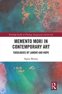 Memento Mori Contemporary Art: Theologies Of Lament And Hope