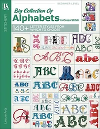 A Big Collection of Alphabets Cross Stitch: 140+ Letter Styles From Which to Choose