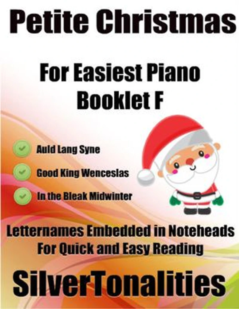 Petite Christmas Booklet F - For Beginner and Novice Pianists Auld Lang Syne Good King Wenceslas In the Bleak Midwinter Letter Names Embedded In Noteheads for Quick and Easy Reading