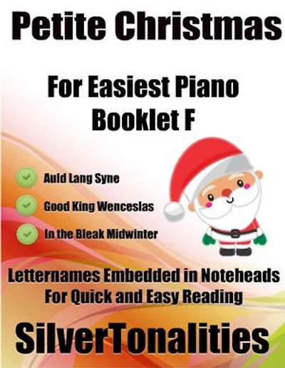 Petite Christmas Booklet F - For Beginner and Novice Pianists Auld Lang Syne Good King Wenceslas In the Bleak Midwinter Letter Names Embedded In Noteheads for Quick and Easy Reading