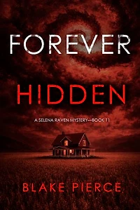 Forever Hidden (A Selena Raven FBI Suspense Thriller—Book Eleven)