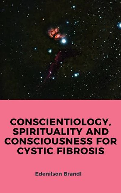 CONSCIENTIOLOGY, SPIRITUALITY AND CONSCIOUSNESS FOR CYSTIC FIBROSIS