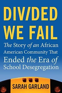 Divided We Fail: The Story Of An African American Community That Ended Era School Desegregation