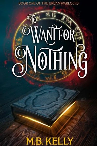 To Want for Nothing: Book One of the Urban Warlocks: Urban Warlocks, #1