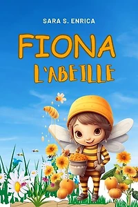Fiona l'Abeille: Une histoire de gentillesse, de véritable amitié, de bravoure, d'honnêteté, de force et du pouvoir intérieur.