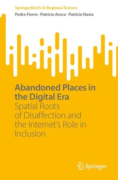 Abandoned Places the Digital Era: Spatial Roots of Disaffection and Internet's Role Inclusion