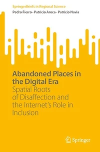 Abandoned Places the Digital Era: Spatial Roots of Disaffection and Internet's Role Inclusion