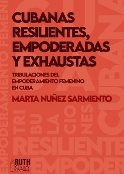 Cubanas resilientes, empoderadas y exhaustas.: Tribulaciones del empoderamiento femenino cubano