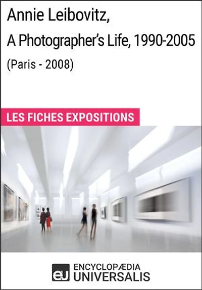 Annie Leibovitz, A Photographer's Life, 1990-2005 (Paris - 2008): Les Fiches Exposition d'Universalis