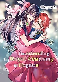 By a Twist of Fate, I'm Attending the Royal Academy in Disguise（Chapter 21）