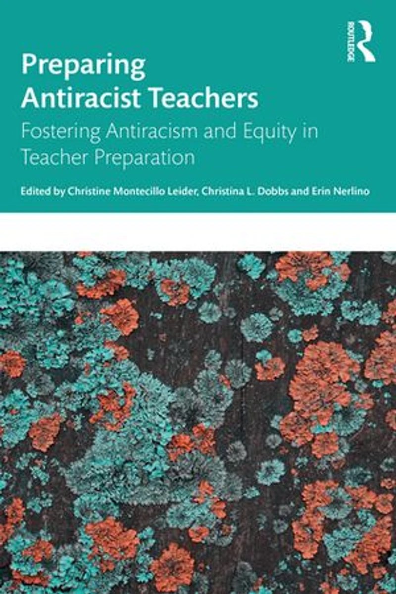 Preparing Antiracist Teachers: Fostering Antiracism and Equity Teacher Preparation