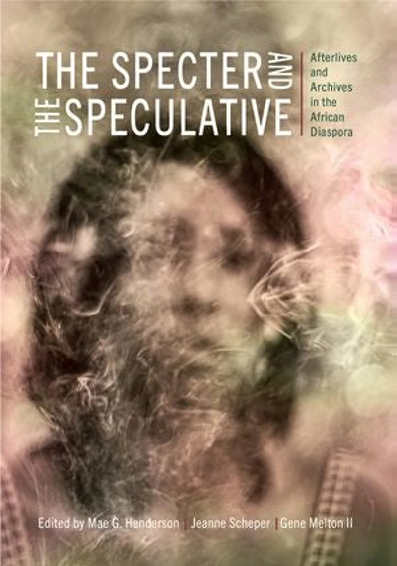 the Specter and Speculative: Afterlives Archives African Diaspora